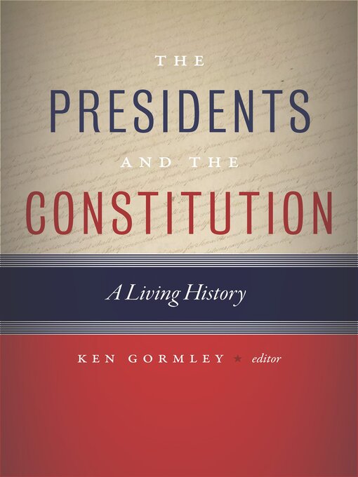 Title details for The Presidents and the Constitution by Ken Gormley - Available